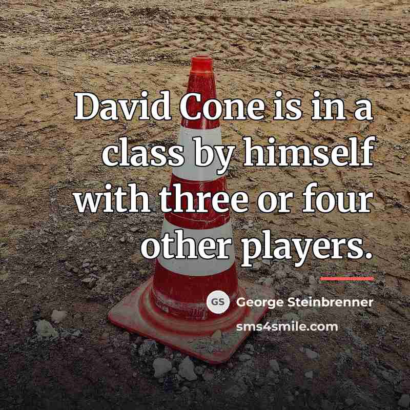 “David Cone is in a class by himself with three…” quote by George Steinbrenner