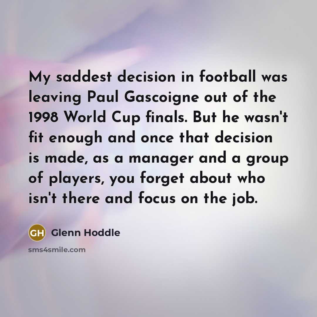 “My saddest decision in football was leaving Paul Gascoigne out…” quote by Glenn Hoddle