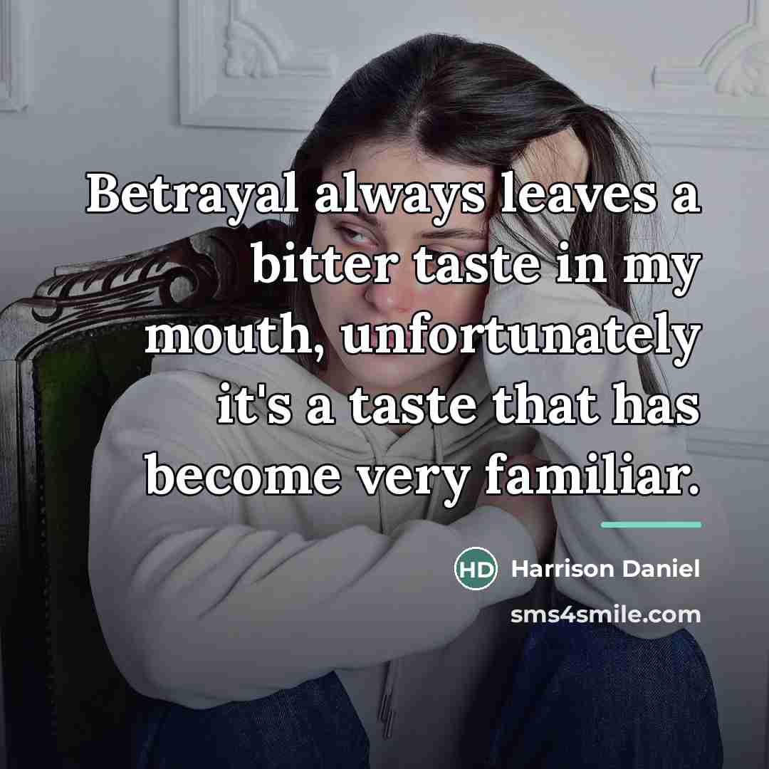 “Betrayal always leaves a bitter taste in my mouth, unfortunately…” quote by Harrison Daniel