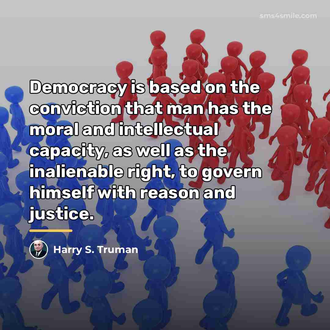 “Democracy is based on the conviction that man has the…” quote by Harry S. Truman