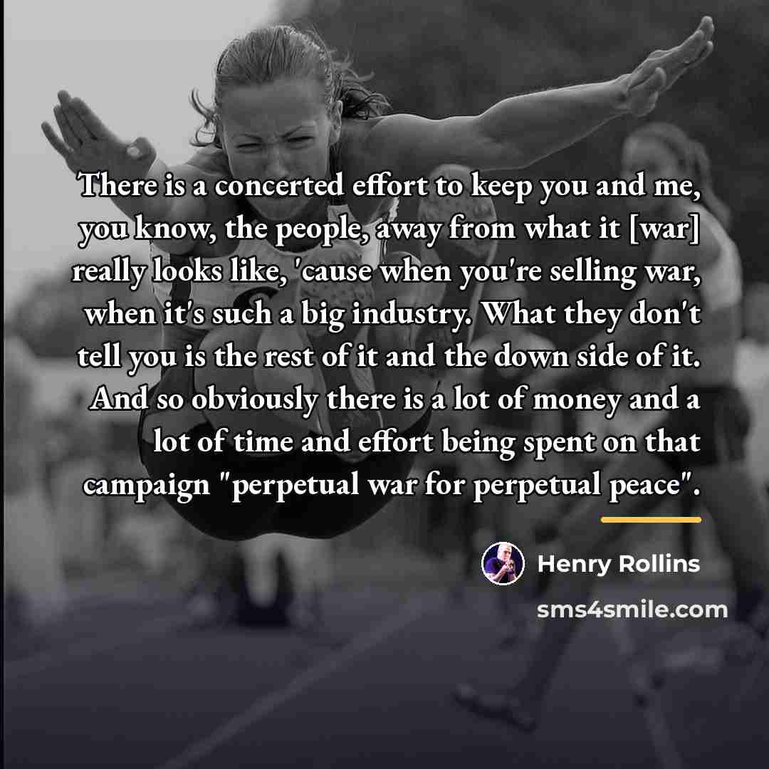 “There is a concerted effort to keep you and me,…” quote by Henry Rollins