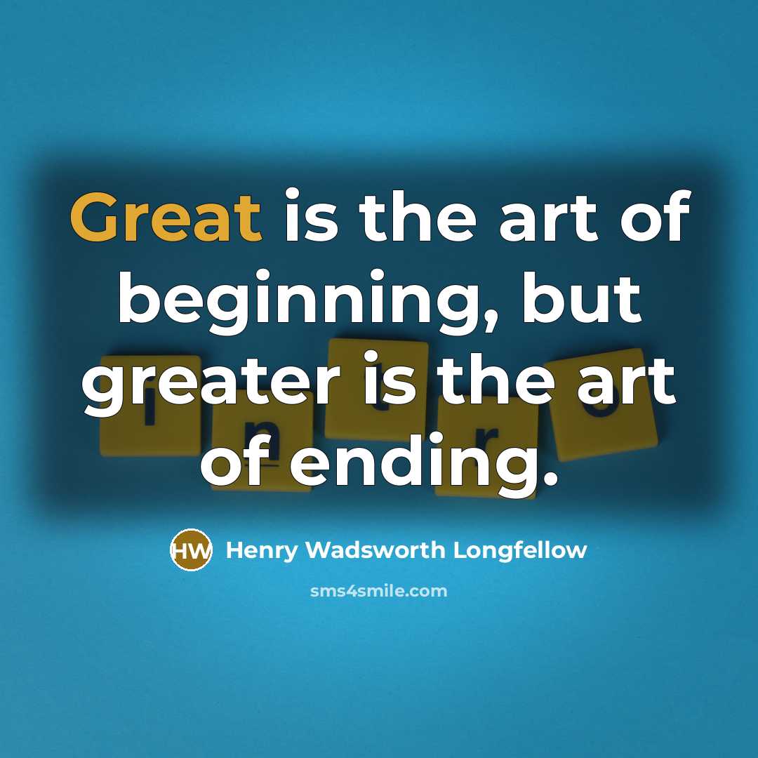 “Great is the art of beginning, but greater is the…” quote by Henry Wadsworth Longfellow