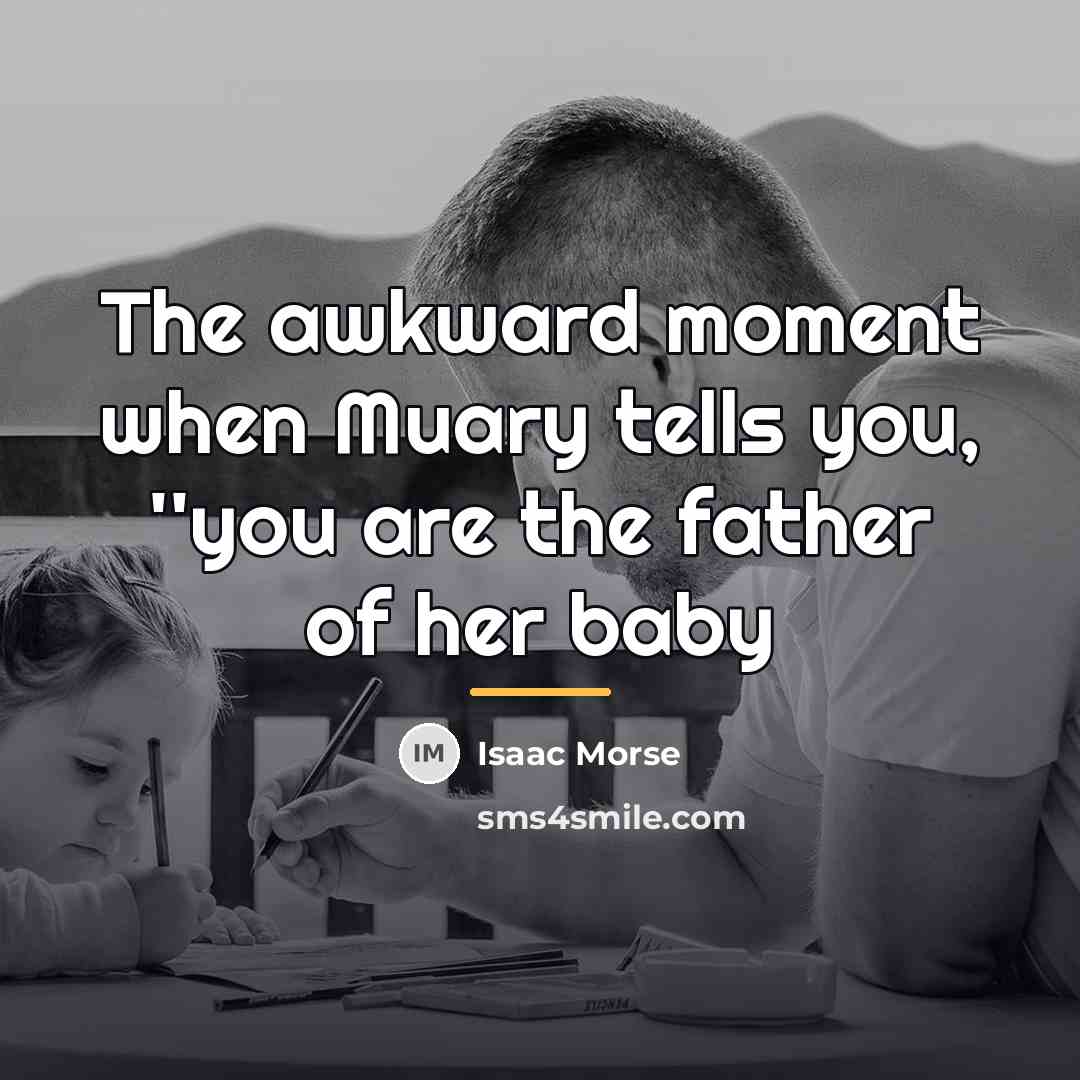 “The awkward moment when Muary tells you, ''you are the…” quote by Isaac Morse