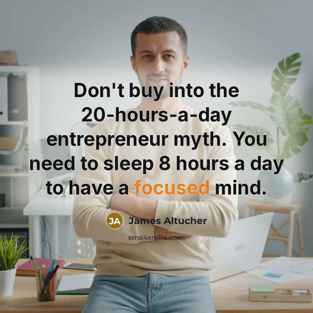 “Don't buy into the 20-hours-a-day entrepreneur myth. You need to…” quote by James Altucher