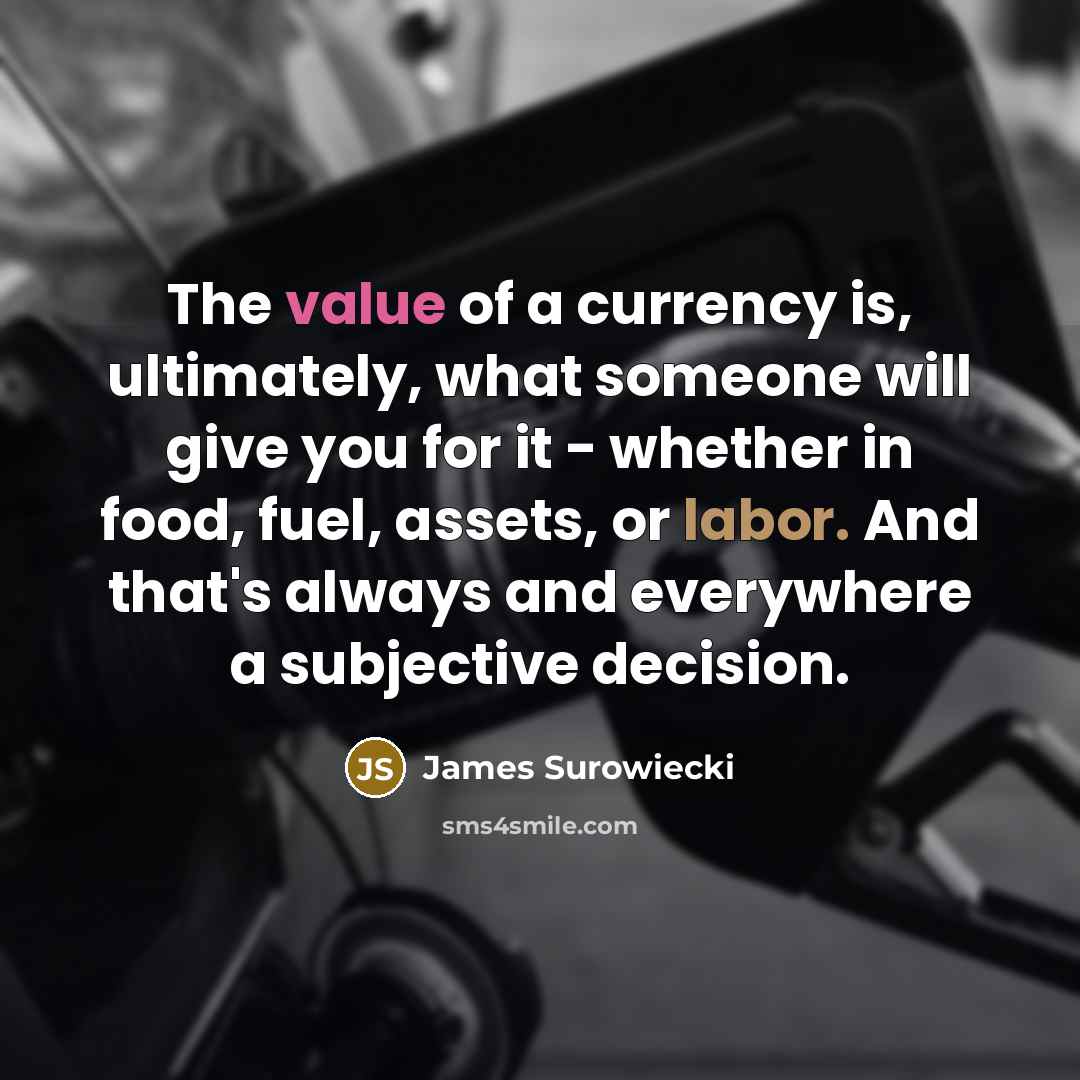 “The value of a currency is, ultimately, what someone will…” quote by James Surowiecki