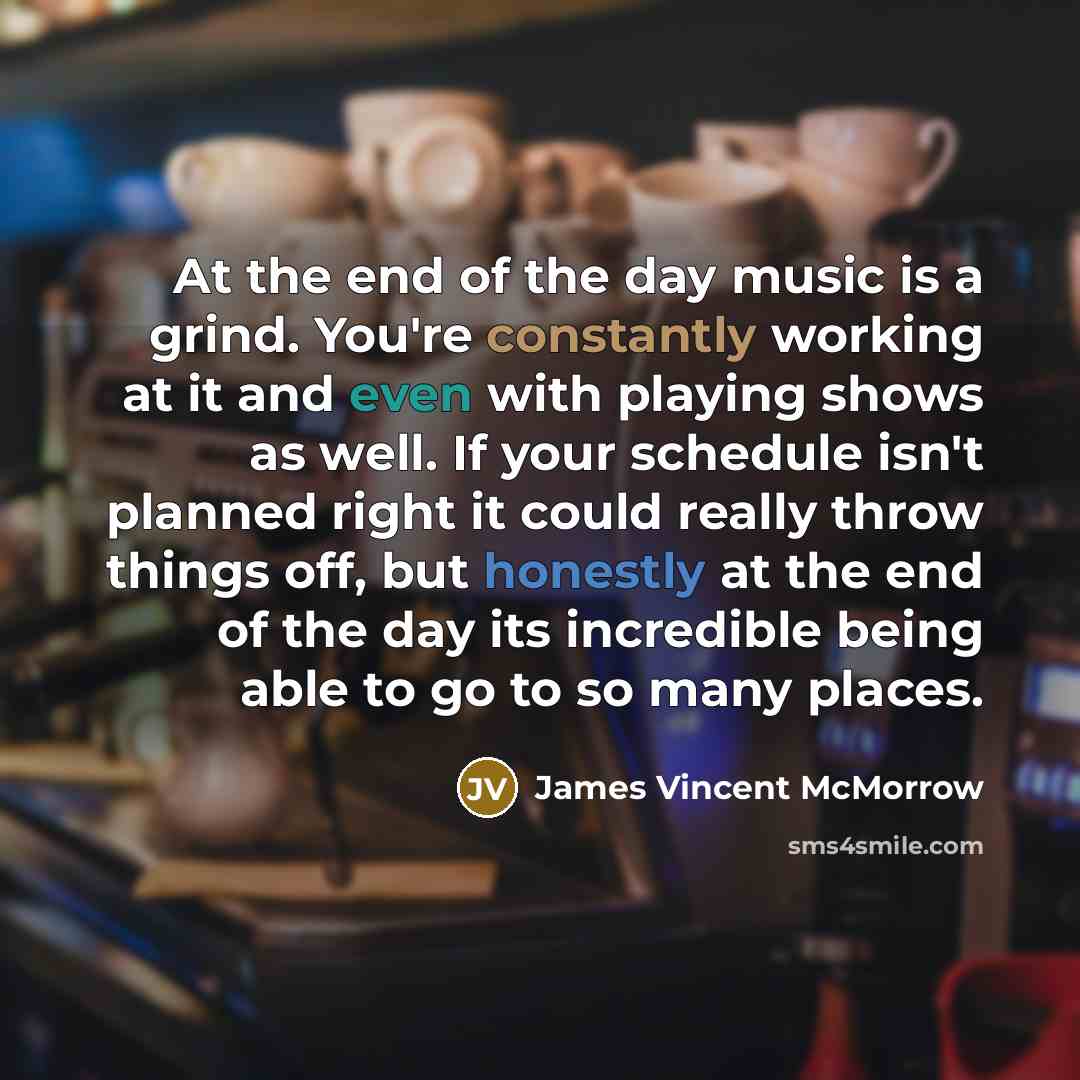 “At the end of the day music is a grind.…” quote by James Vincent McMorrow