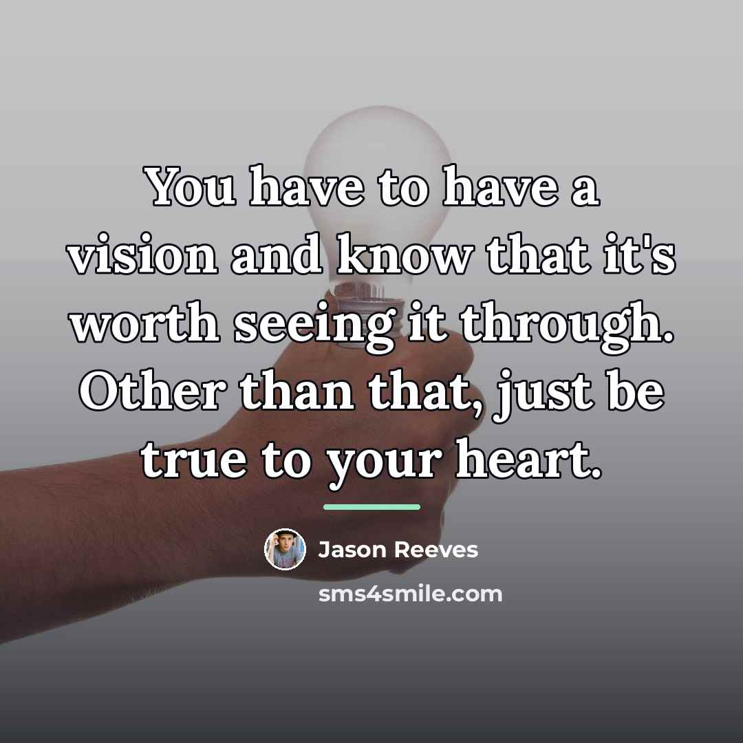 “You have to have a vision and know that it's…” quote by Jason Reeves