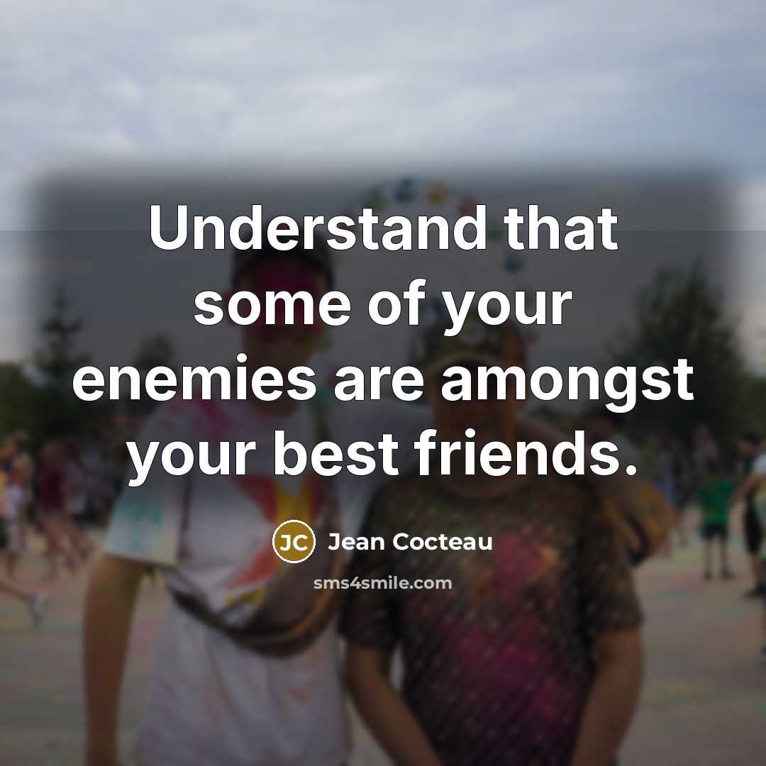 “Understand that some of your enemies are amongst your best…” quote by Jean Cocteau