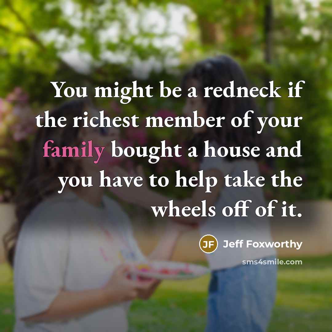 “You might be a redneck if the richest member of…” quote by Jeff Foxworthy