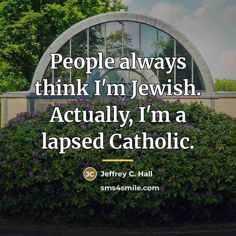 “People always think I'm Jewish. Actually, I'm a lapsed Catholic.…” quote by Jeffrey C. Hall