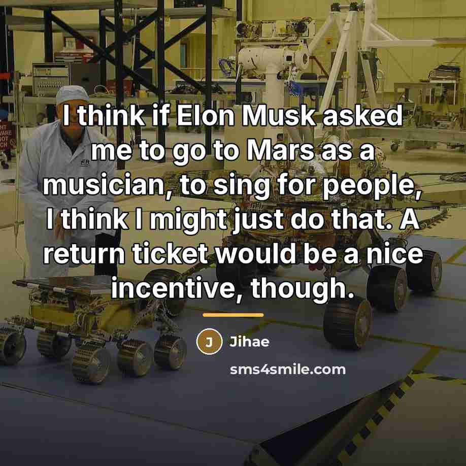 “I think if Elon Musk asked me to go to…” quote by Jihae
