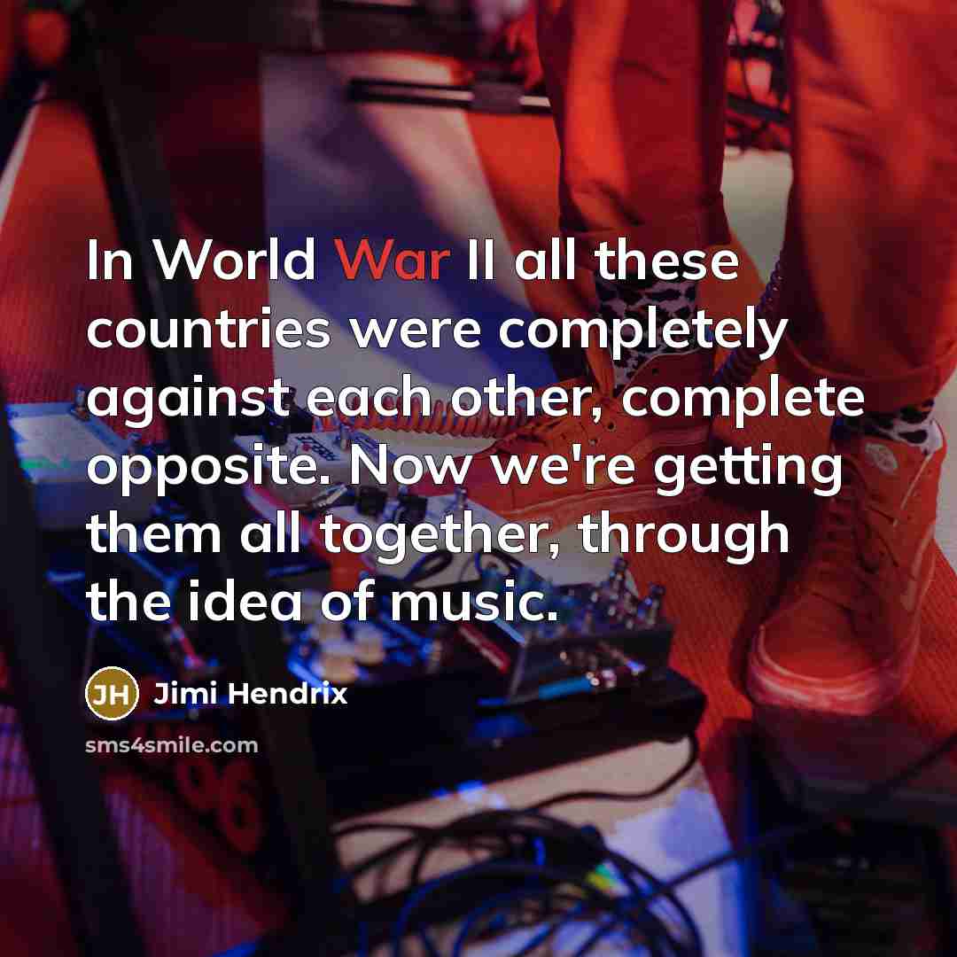 “In World War II all these countries were completely against…” quote by Jimi Hendrix