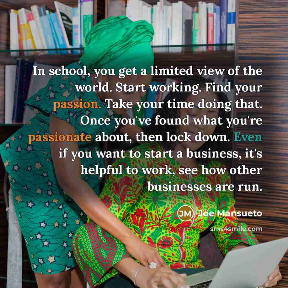 “In school, you get a limited view of the world.…” quote by Joe Mansueto
