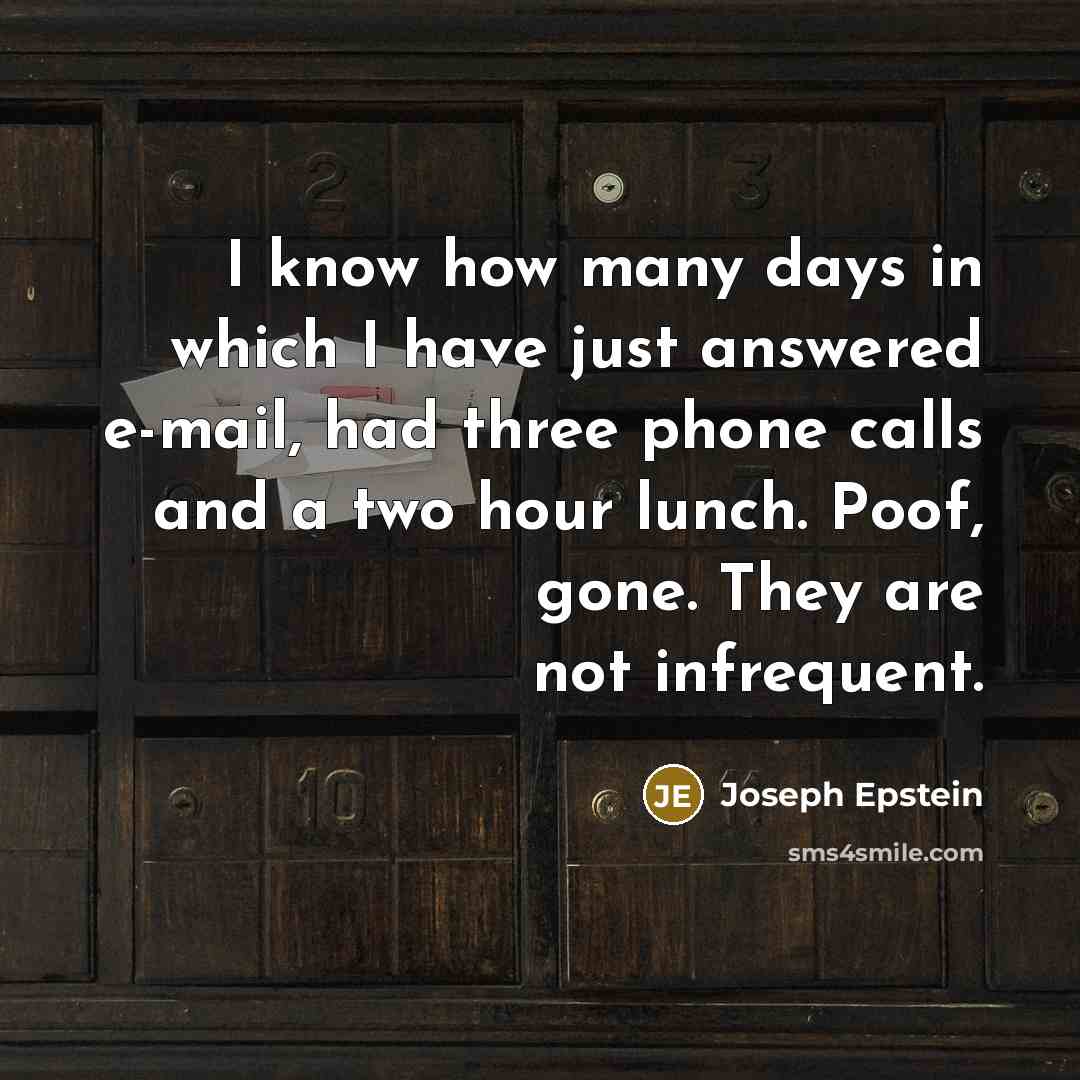 “I know how many days in which I have just…” quote by Joseph Epstein