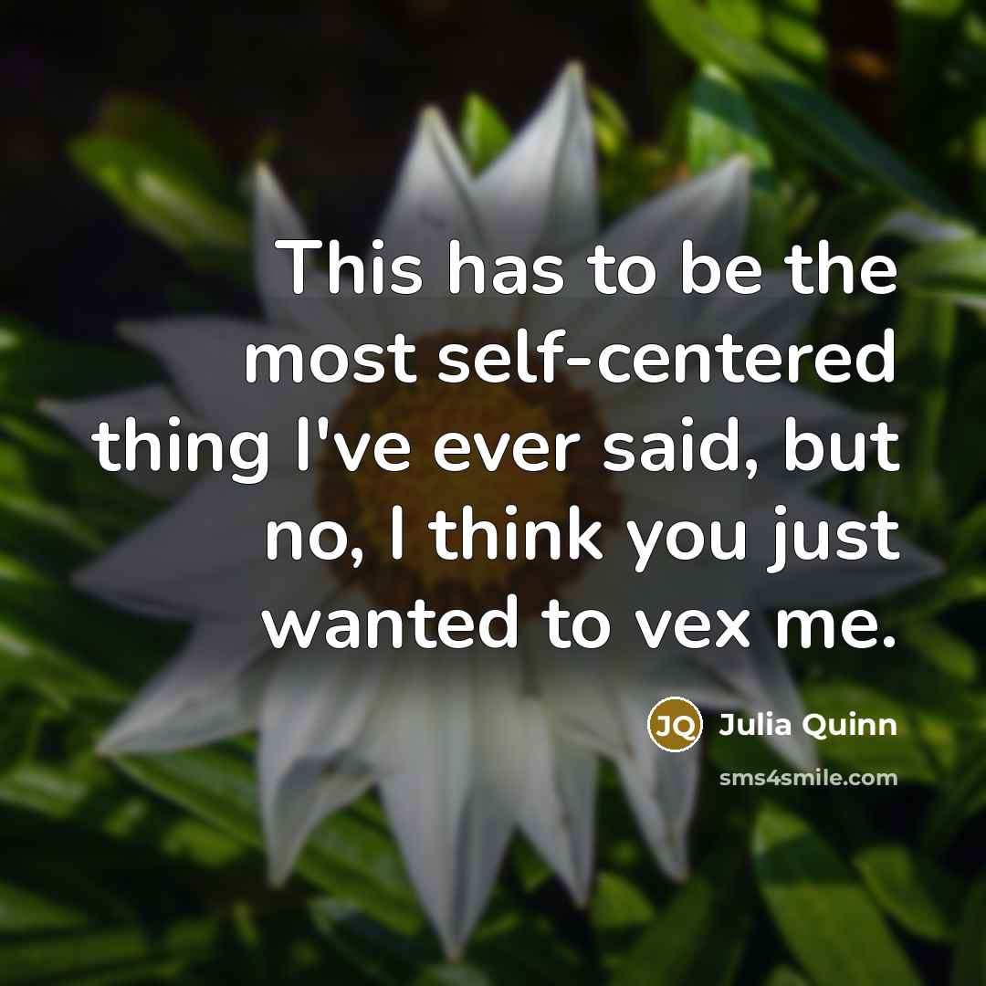 “This has to be the most self-centered thing I've ever…” quote by Julia Quinn