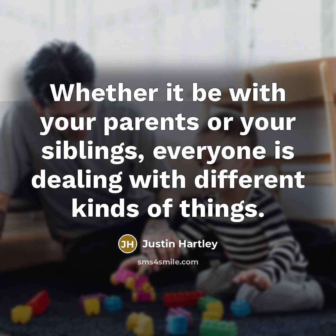 “Whether it be with your parents or your siblings, everyone…” quote by Justin Hartley