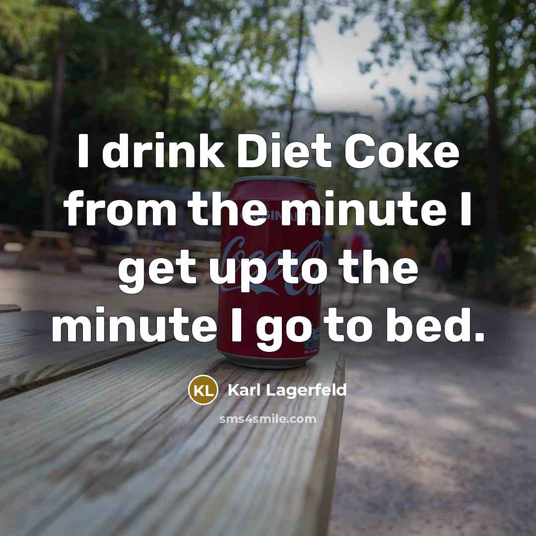 “I drink Diet Coke from the minute I get up…” quote by Karl Lagerfeld