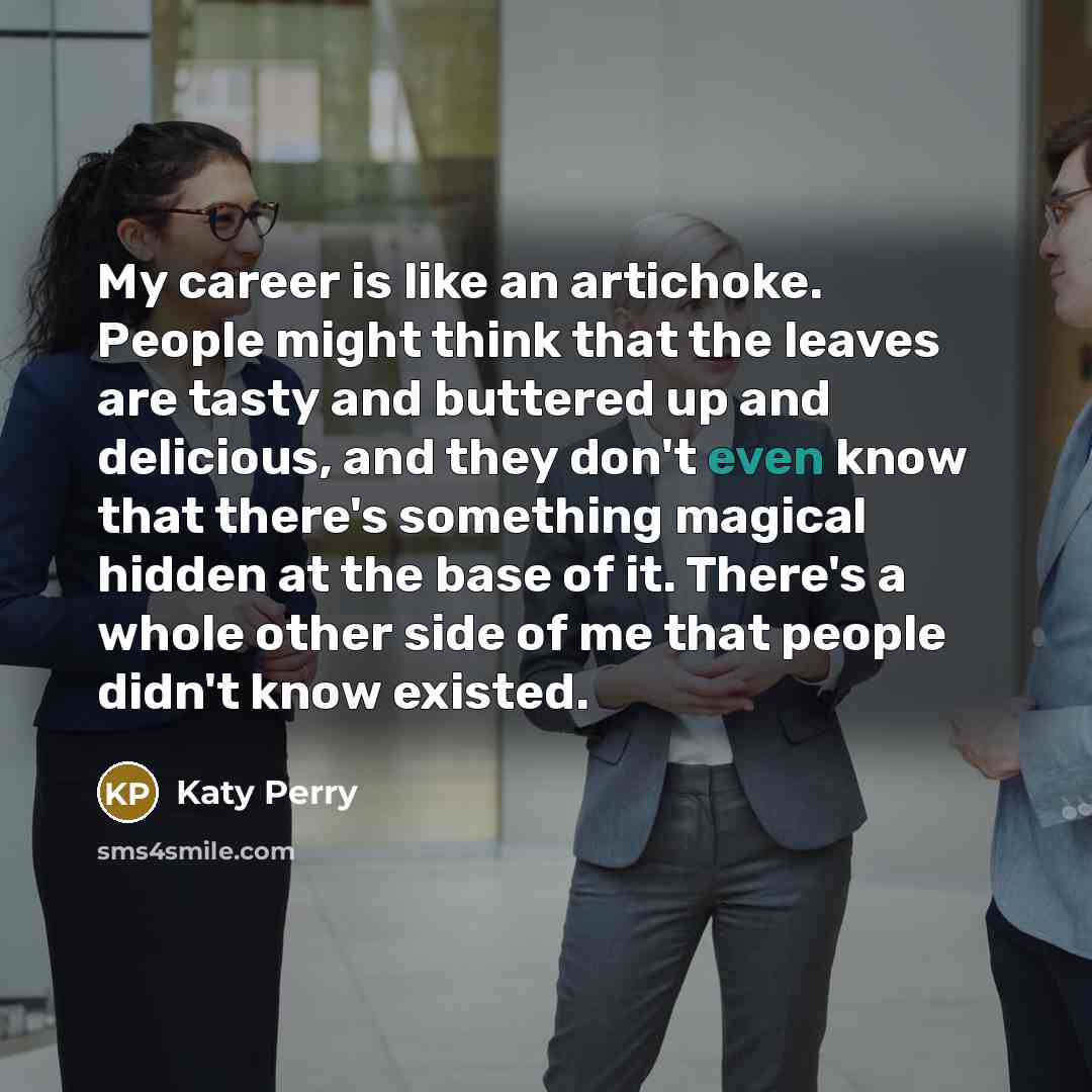 “My career is like an artichoke. People might think that…” quote by Katy Perry