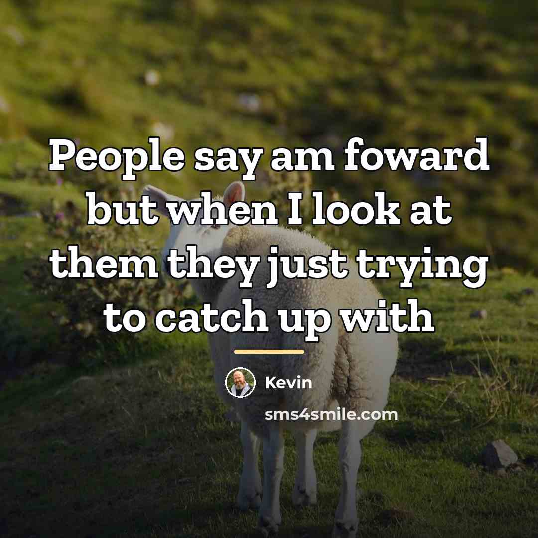 “People say am foward but when I look at them…” quote by KEVIN