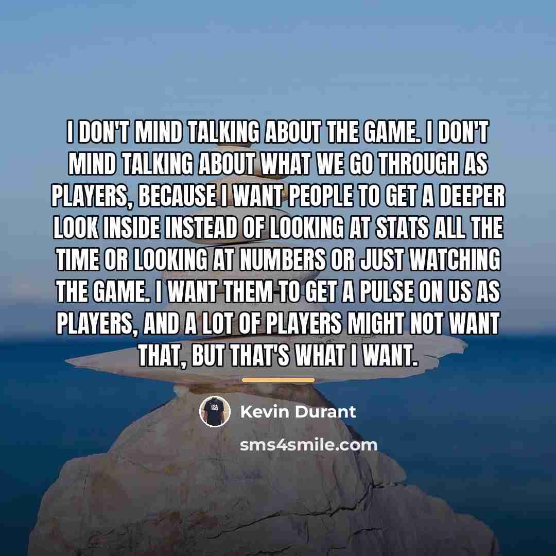 “I don't mind talking about the game. I don't mind…” quote by Kevin Durant