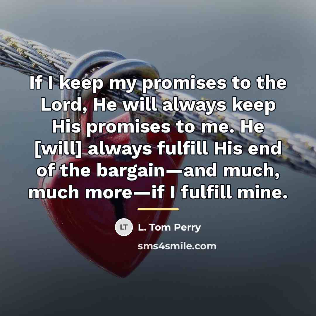 “If I keep my promises to the Lord, He will…” quote by L. Tom Perry