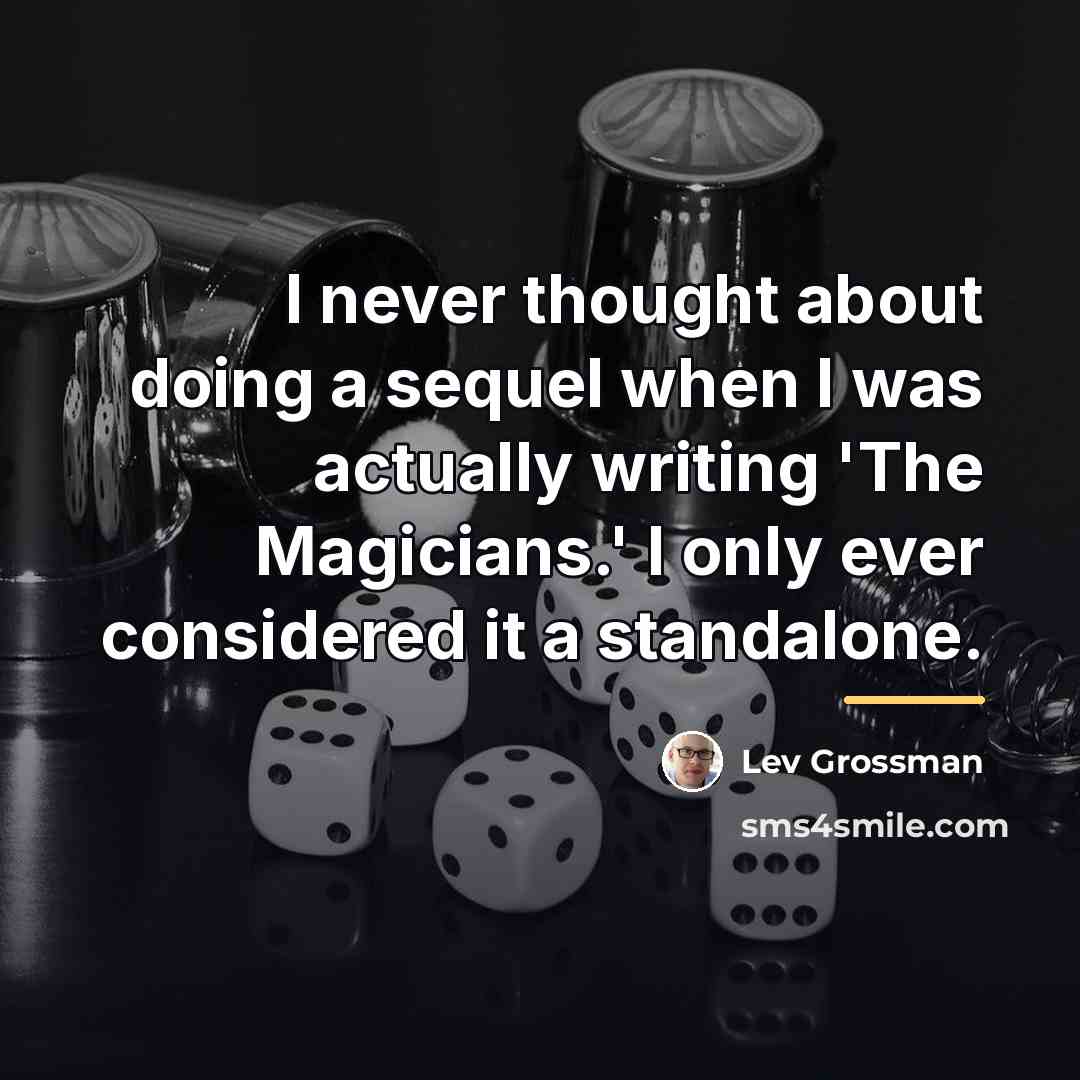 “I never thought about doing a sequel when I was…” quote by Lev Grossman