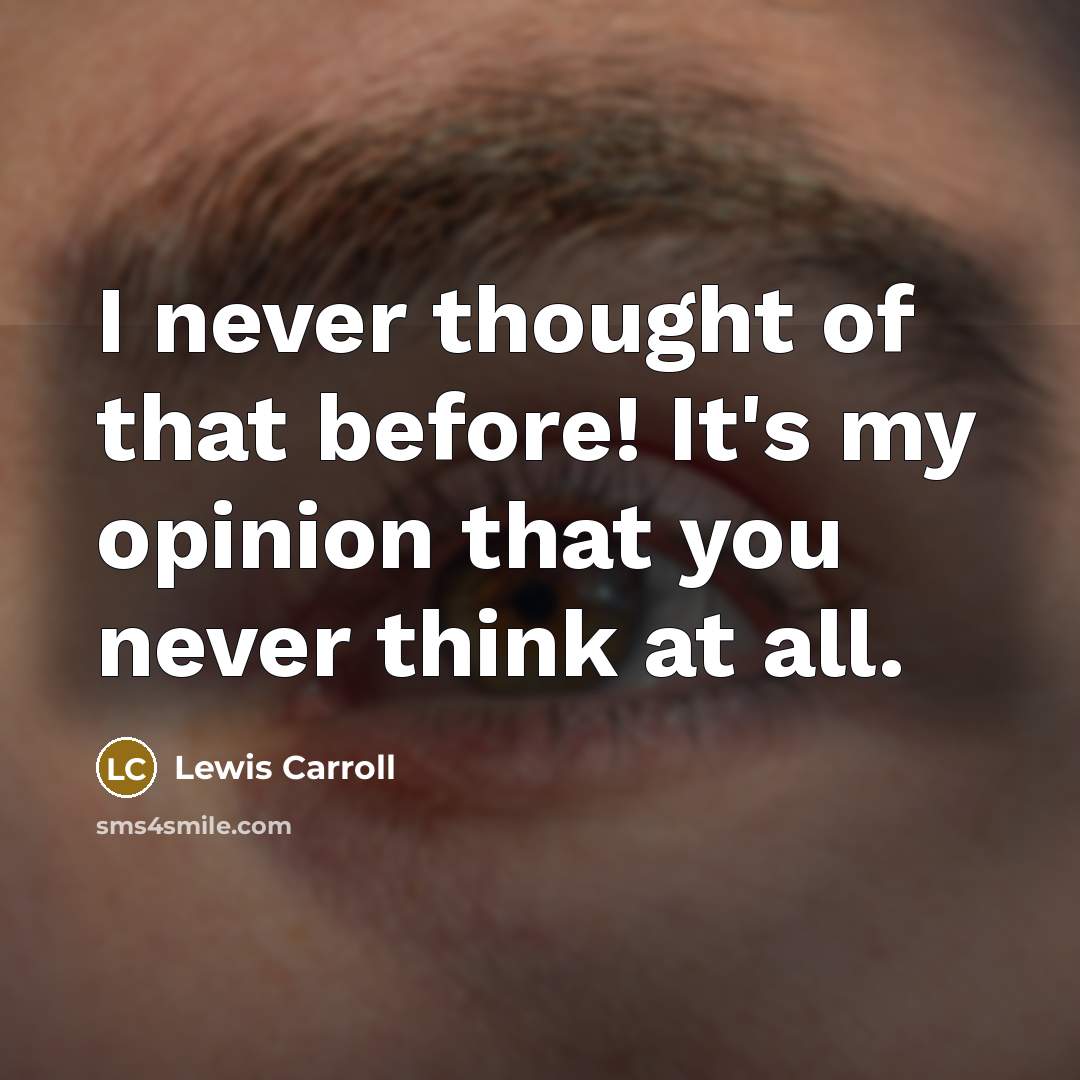 “I never thought of that before! It's my opinion that…” quote by Lewis Carroll