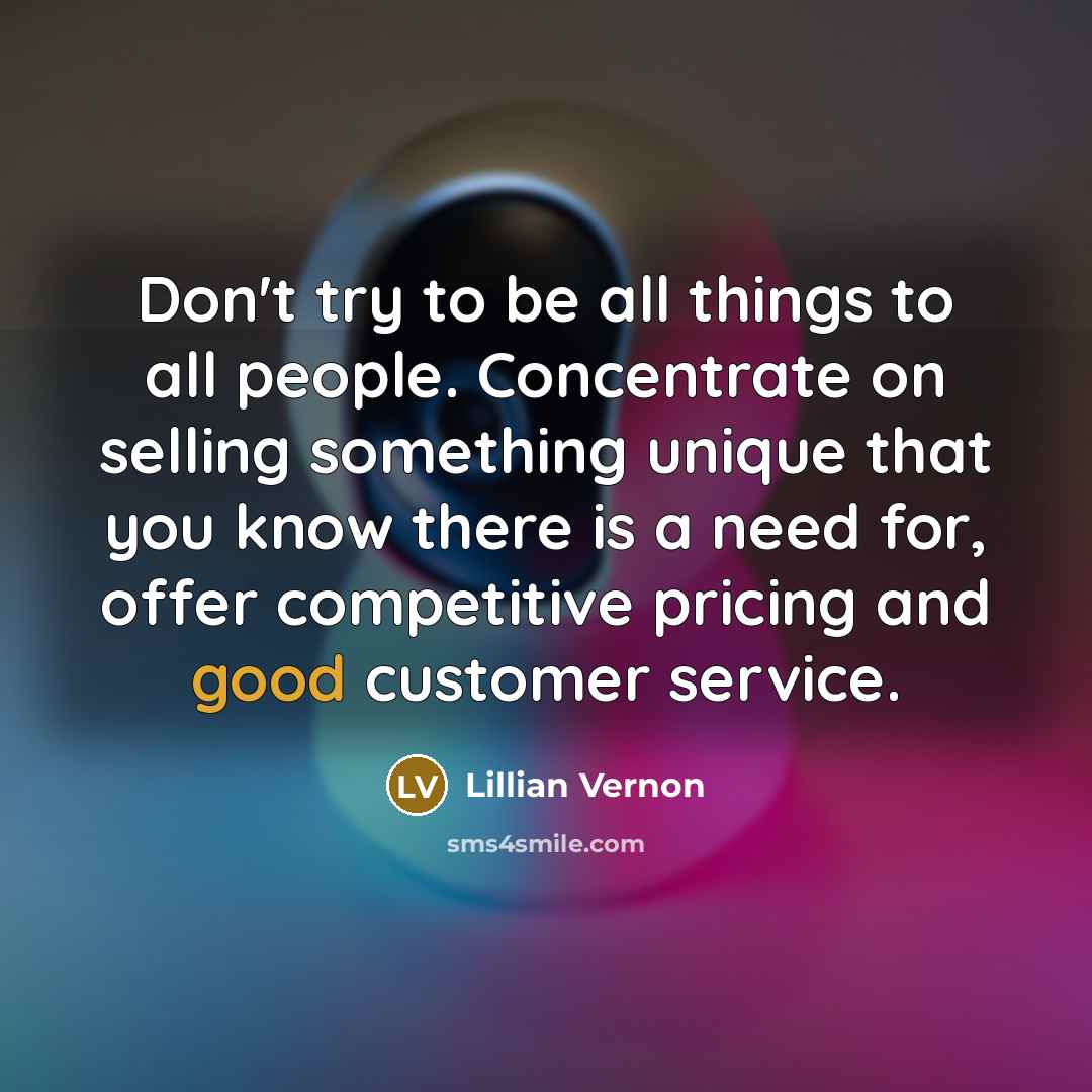 “Don't try to be all things to all people. Concentrate…” quote by Lillian Vernon