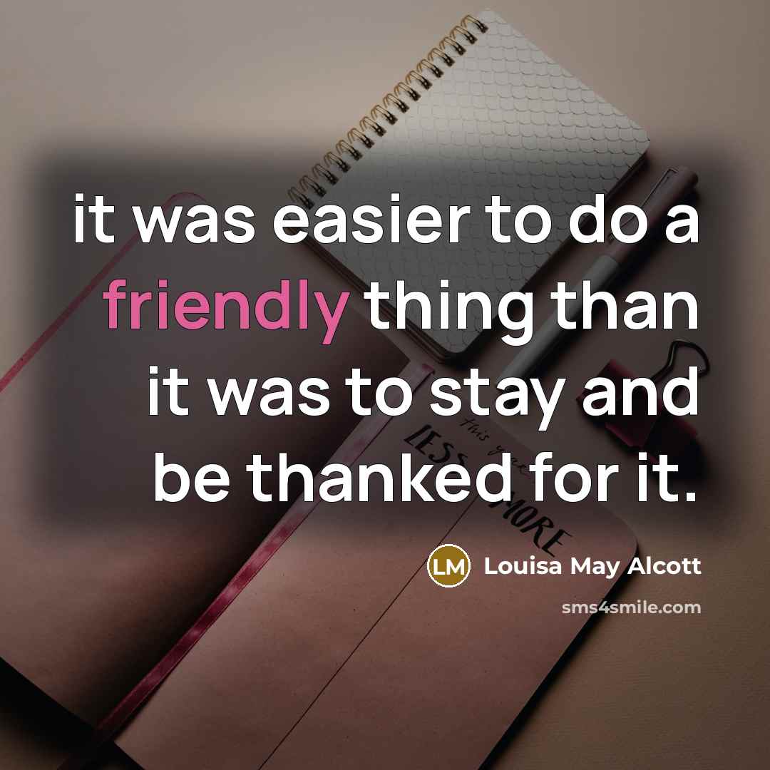 “it was easier to do a friendly thing than it…” quote by Louisa May Alcott