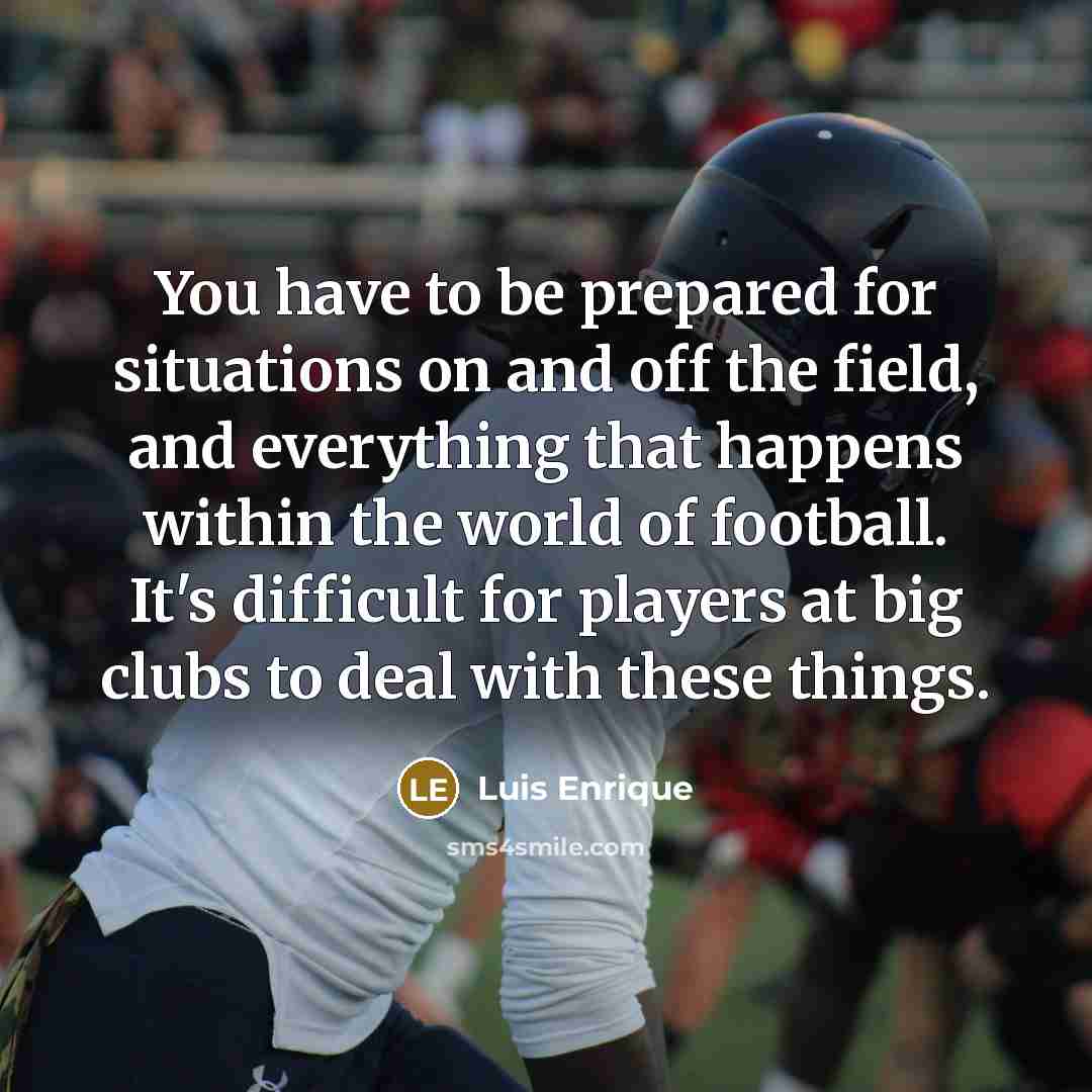 “You have to be prepared for situations on and off…” quote by Luis Enrique