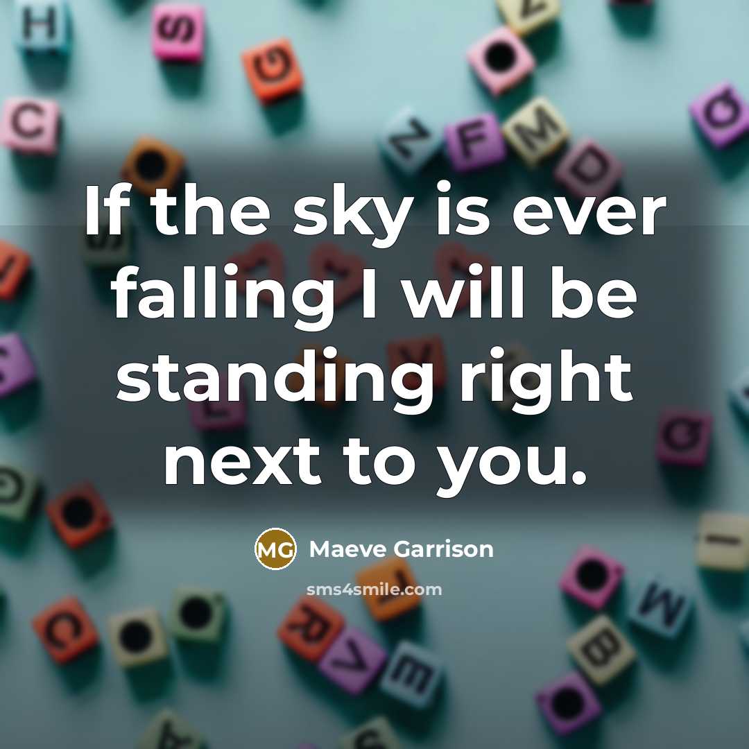 “If the sky is ever falling I will be standing…” quote by Maeve Garrison