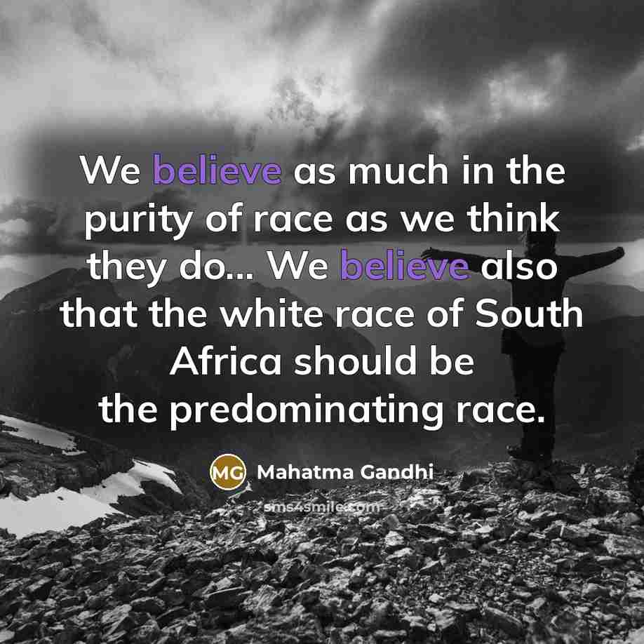 “We believe as much in the purity of race as…” quote by Mahatma Gandhi
