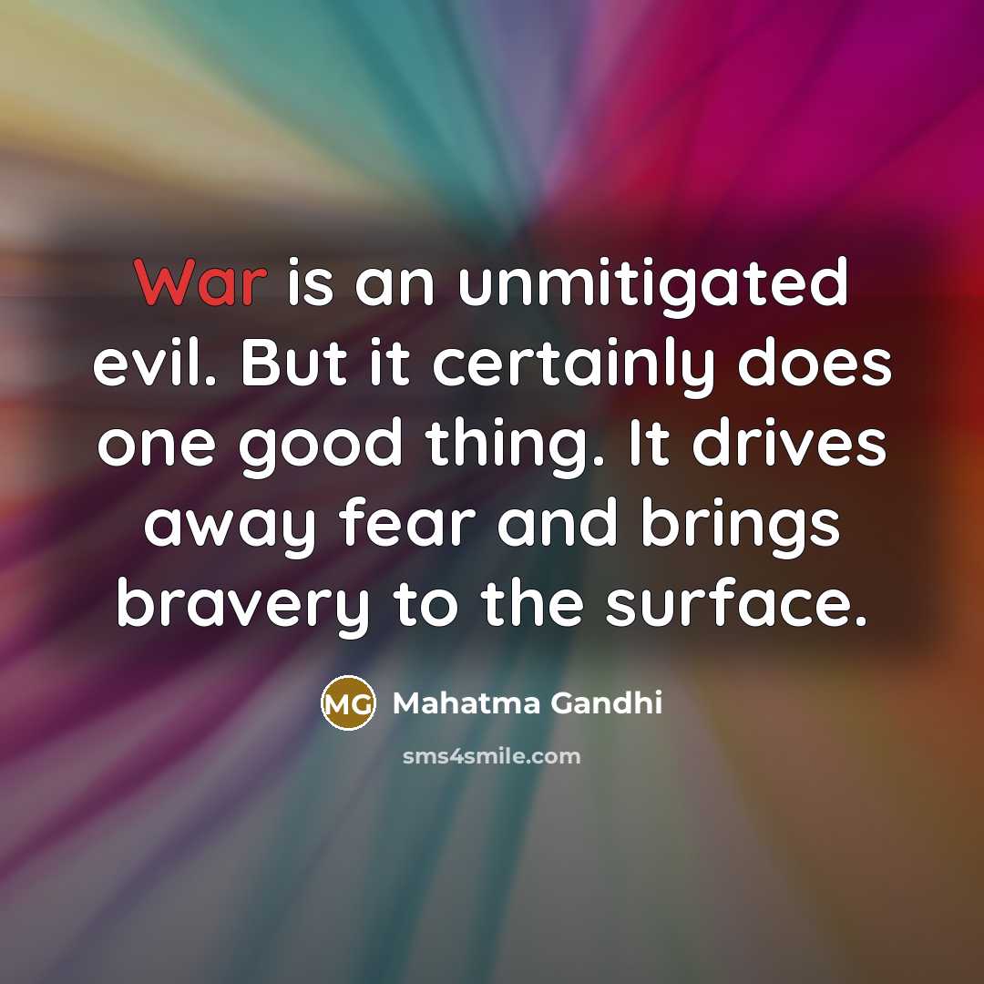 “War is an unmitigated evil. But it certainly does one…” quote by Mahatma Gandhi