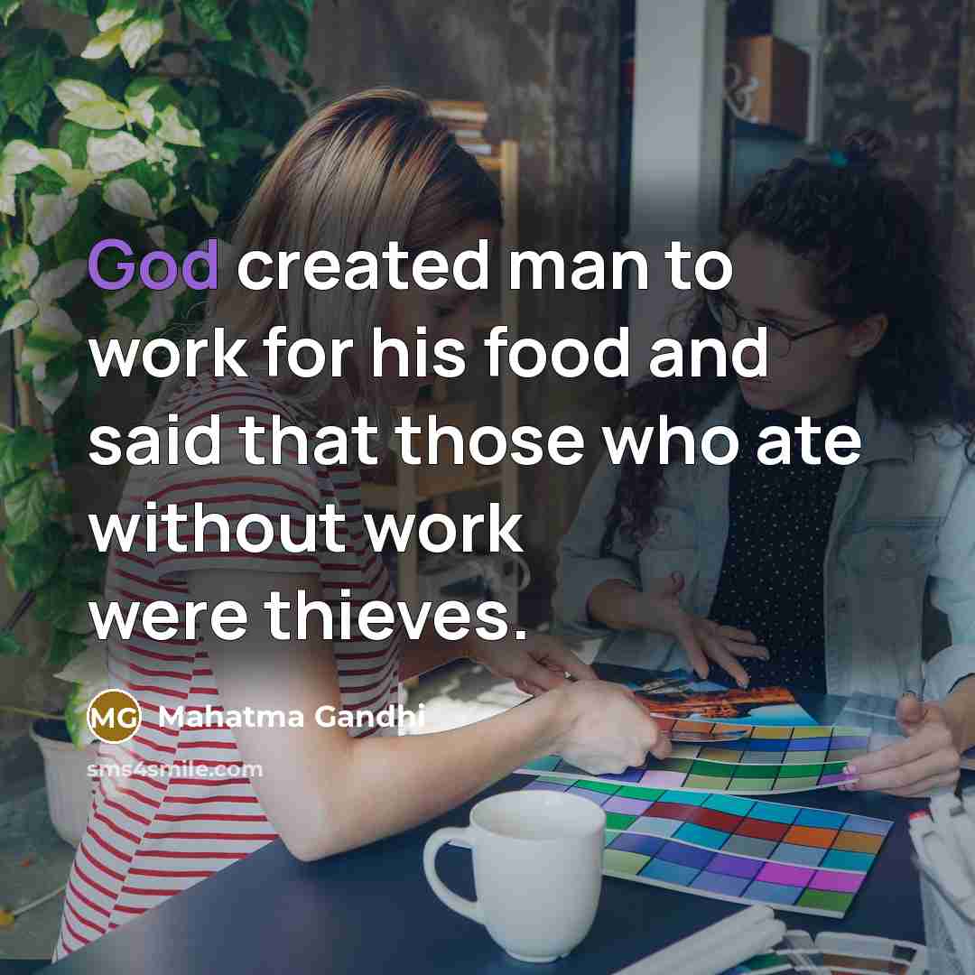 “God created man to work for his food and said…” quote by Mahatma Gandhi