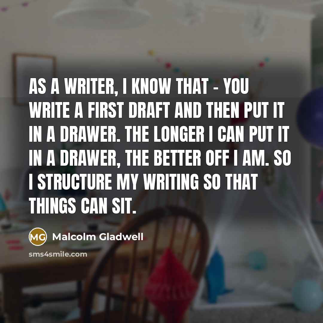 “As a writer, I know that - you write a…” quote by Malcolm Gladwell