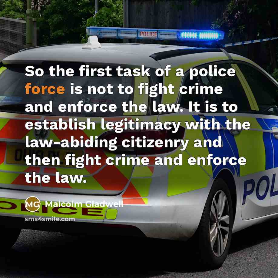 “So the first task of a police force is not…” quote by Malcolm Gladwell