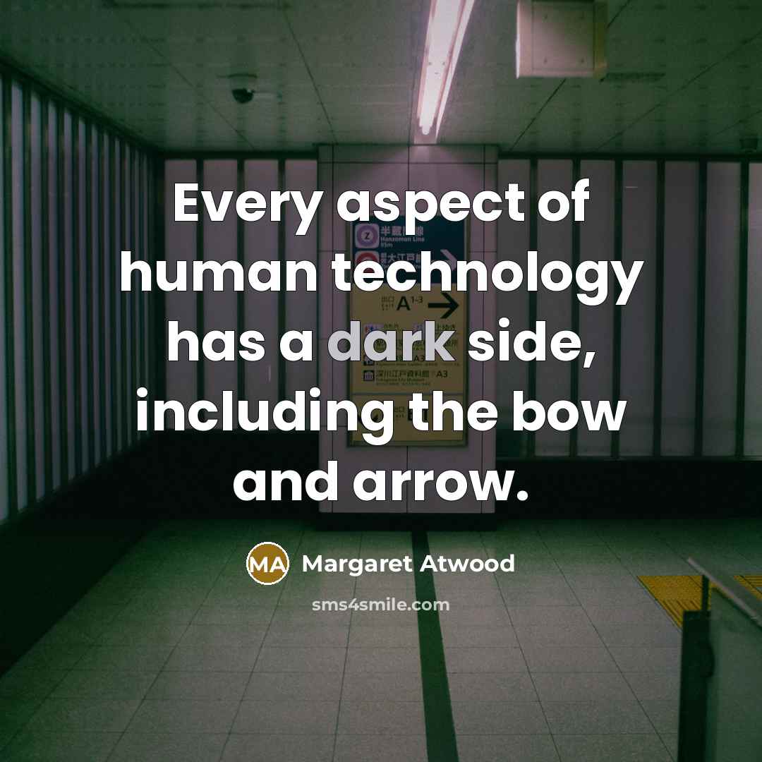 “Every aspect of human technology has a dark side, including…” quote by Margaret Atwood