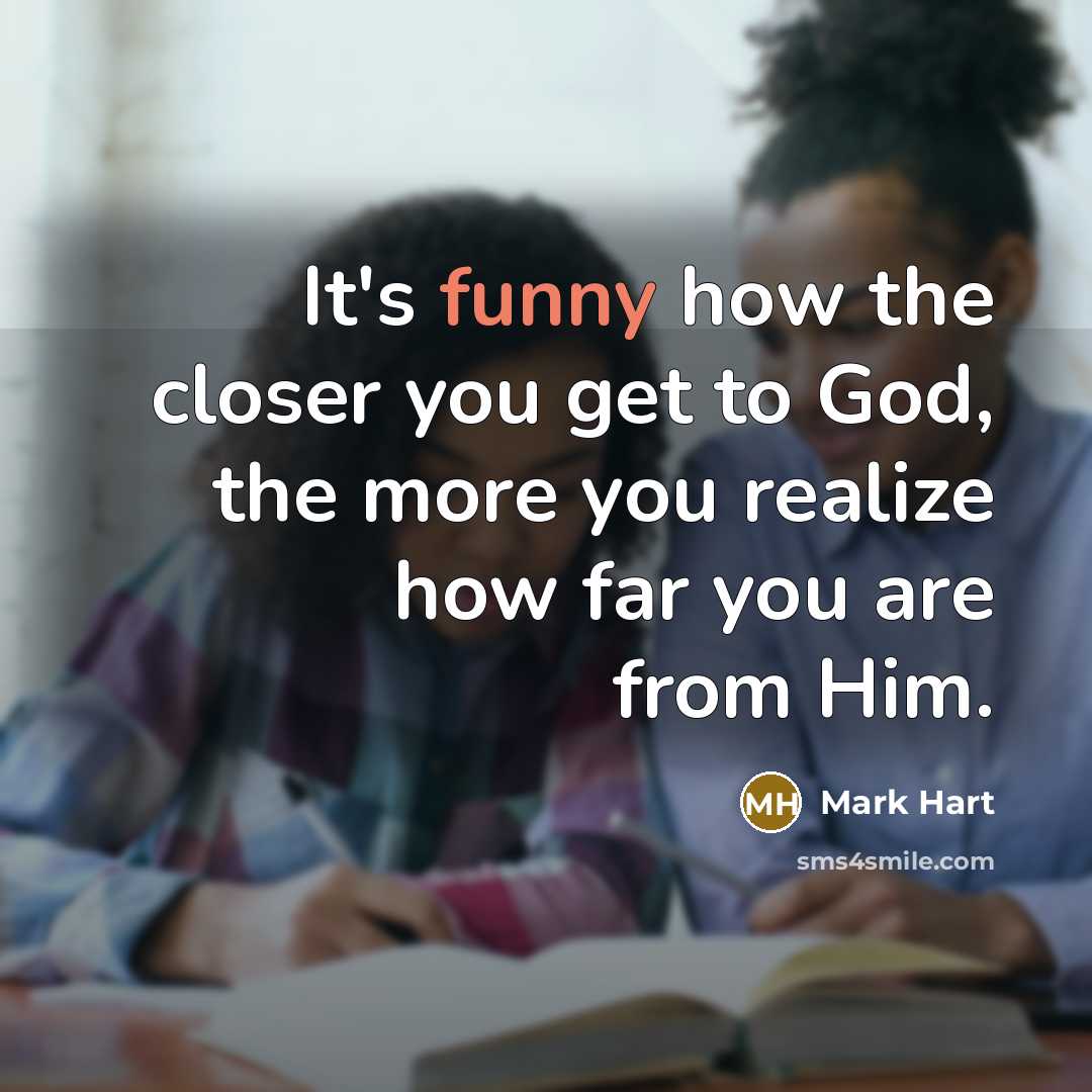 “It's funny how the closer you get to God, the…” quote by Mark Hart