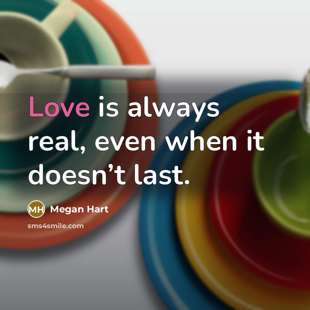 “Love is always real, even when it doesn’t last.…” quote by Megan Hart