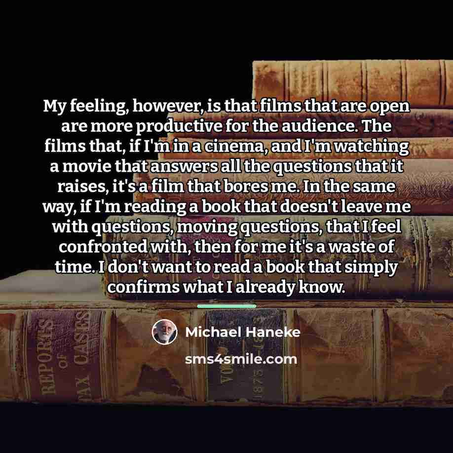 “My feeling, however, is that films that are open are…” quote by Michael Haneke