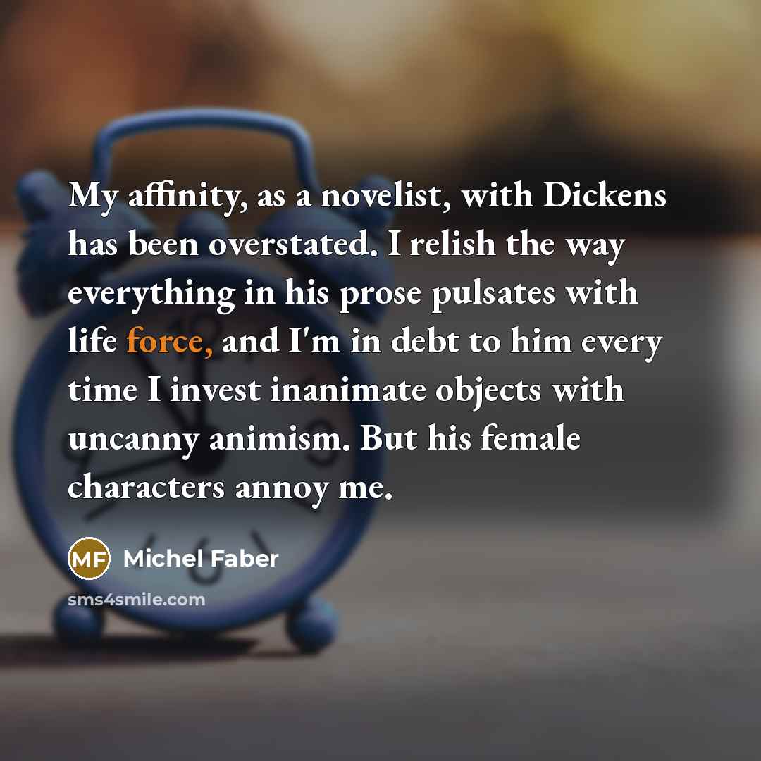 “My affinity, as a novelist, with Dickens has been overstated.…” quote by Michel Faber