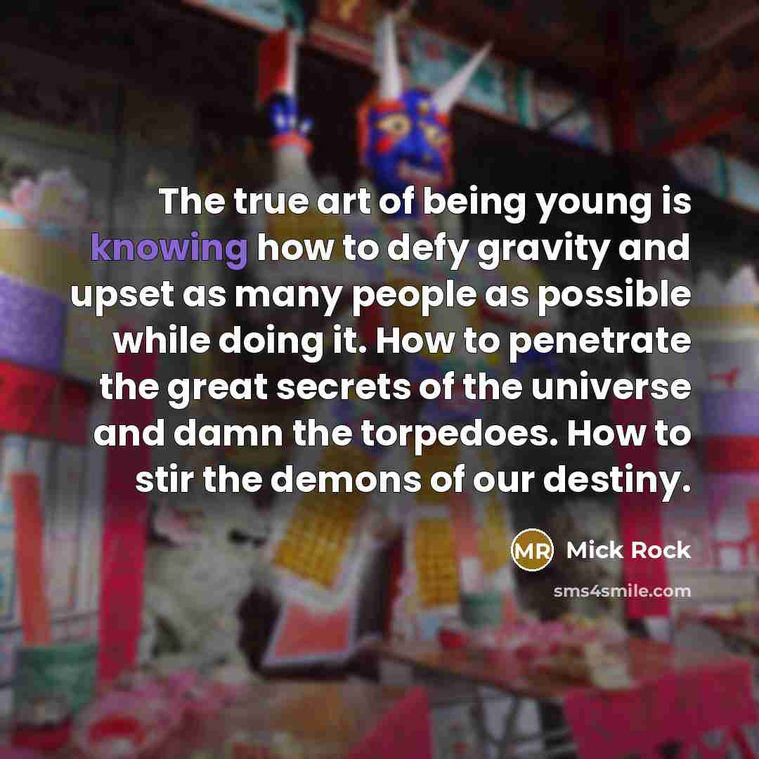 “The true art of being young is knowing how to…” quote by Mick Rock