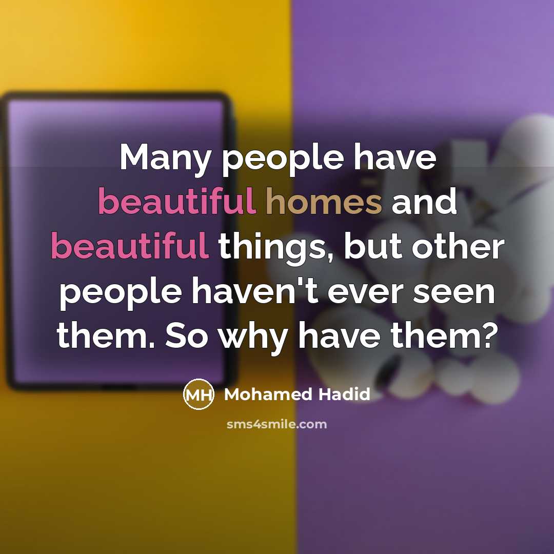 “Many people have beautiful homes and beautiful things, but other…” quote by Mohamed Hadid