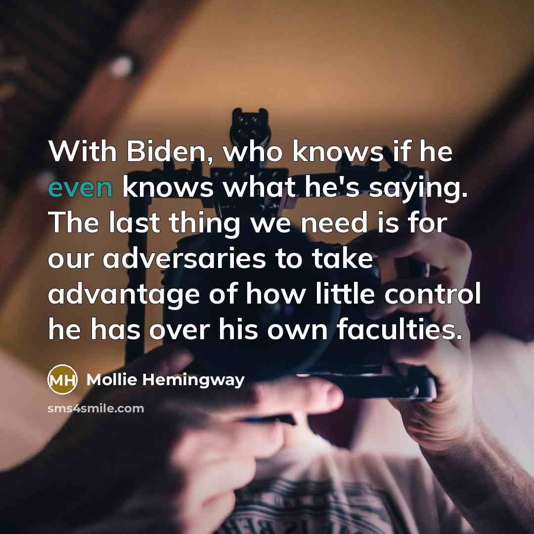 “With Biden, who knows if he even knows what he's…” quote by Mollie Hemingway