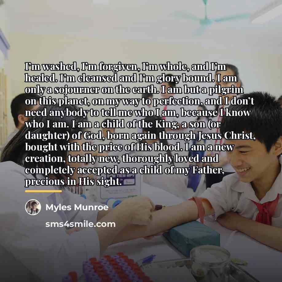 “I’m washed, I’m forgiven, I’m whole, and I’m healed. I’m…” quote by Myles Munroe