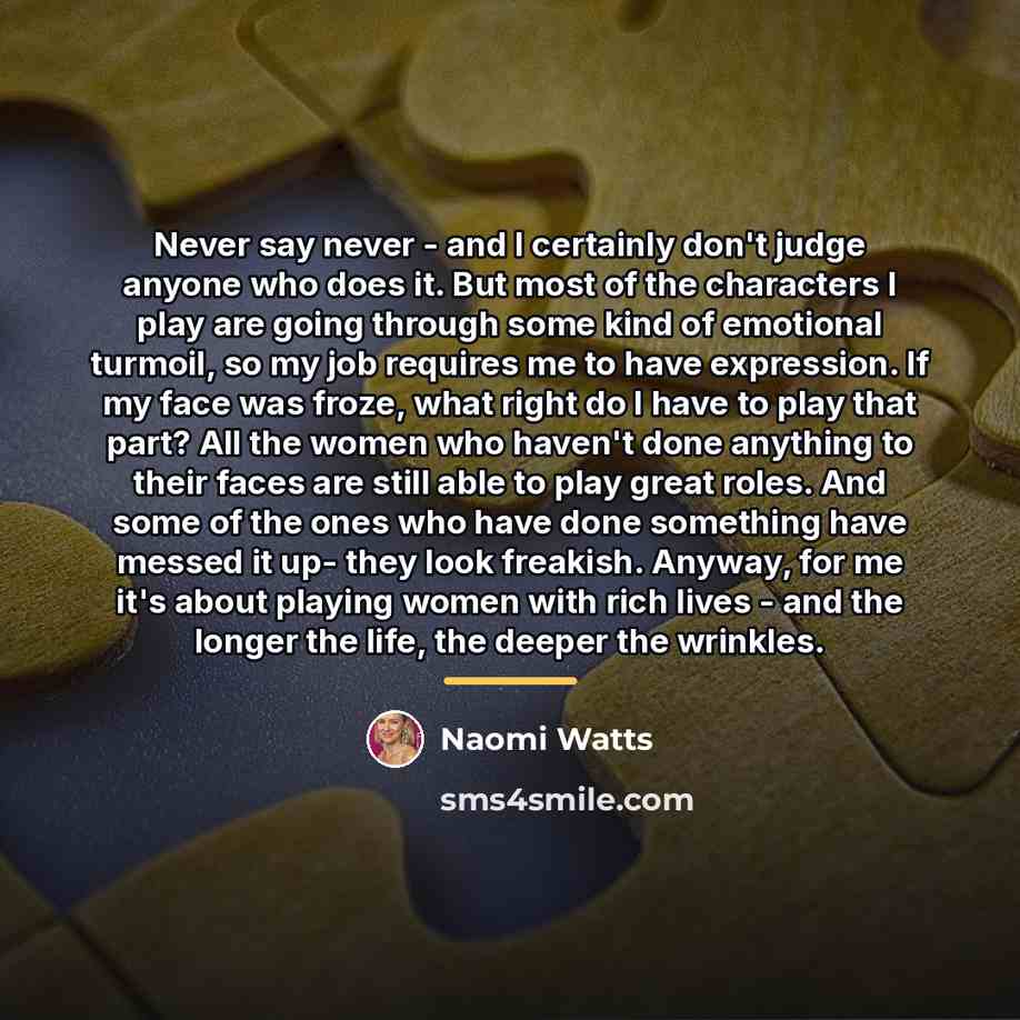“Never say never - and I certainly don't judge anyone…” quote by Naomi Watts