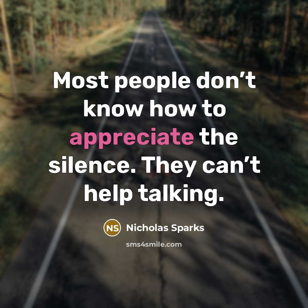“Most people don’t know how to appreciate the silence. They…” quote by Nicholas Sparks