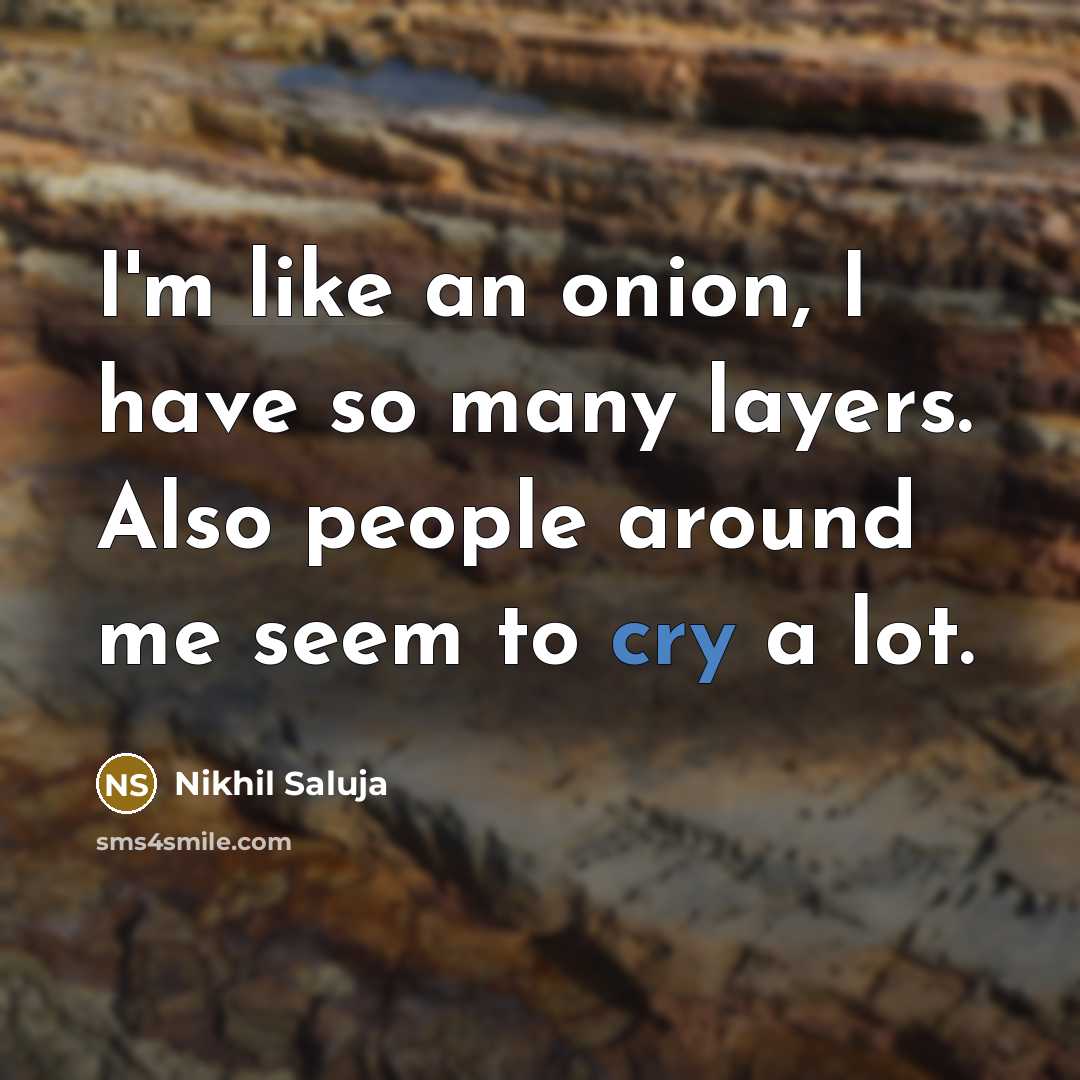 “I'm like an onion, I have so many layers. Also…” quote by Nikhil Saluja