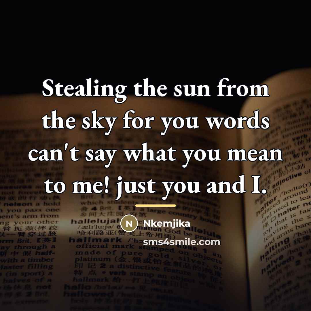 “Stealing the sun from the sky for you words can't…” quote by Nkemjika