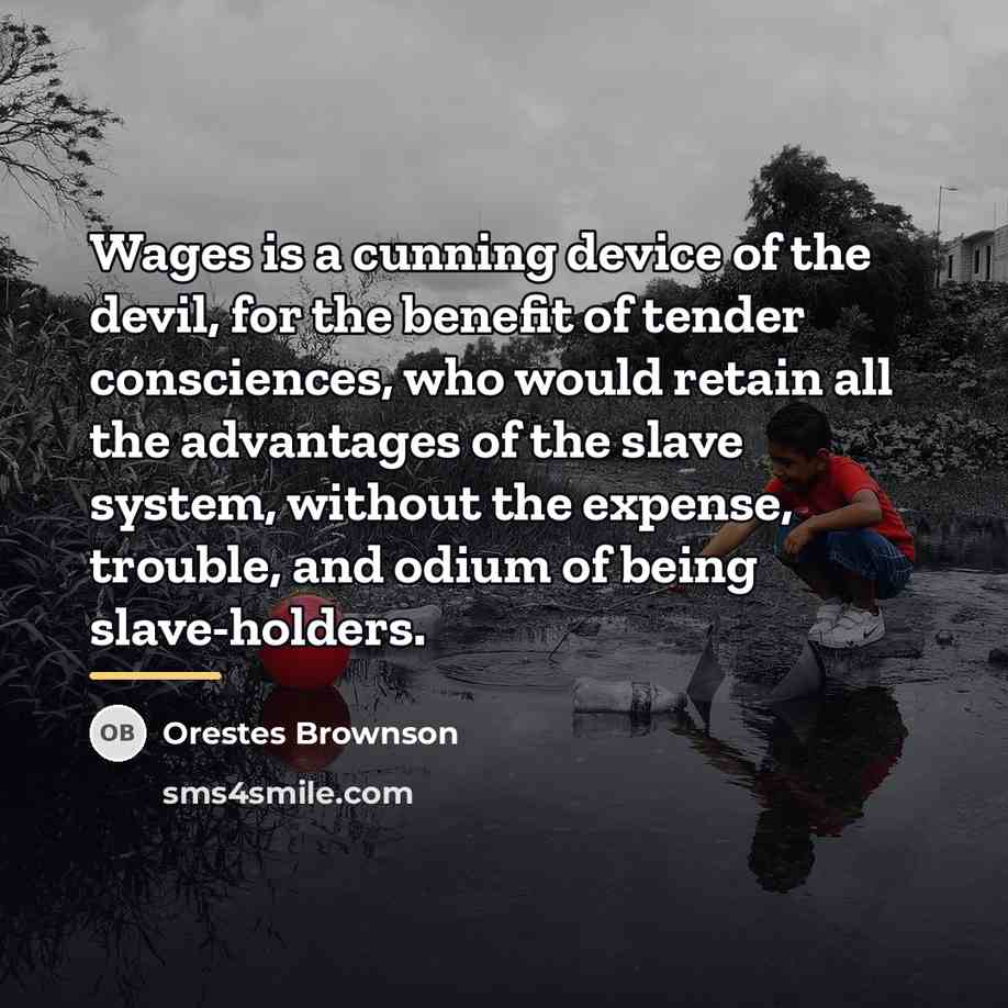 “Wages is a cunning device of the devil, for the…” quote by Orestes Brownson